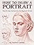 How to Draw a Portrait: Ste...
