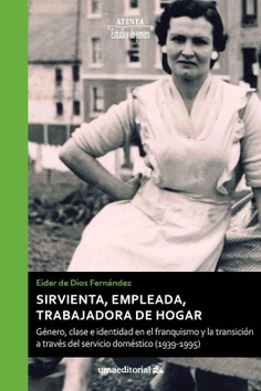 Sirvienta, empleada, trabajadora de hogar: Género, clase e identidad en el franquismo y la transición a través del servicio doméstico (1939-1995)