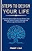 Steps To Design Your Life by Pradip N. Das