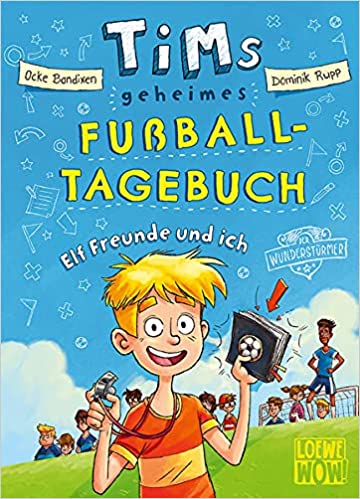 Elf Freunde und ich! (Tims geheimes Fußball-Tagebuch #1)