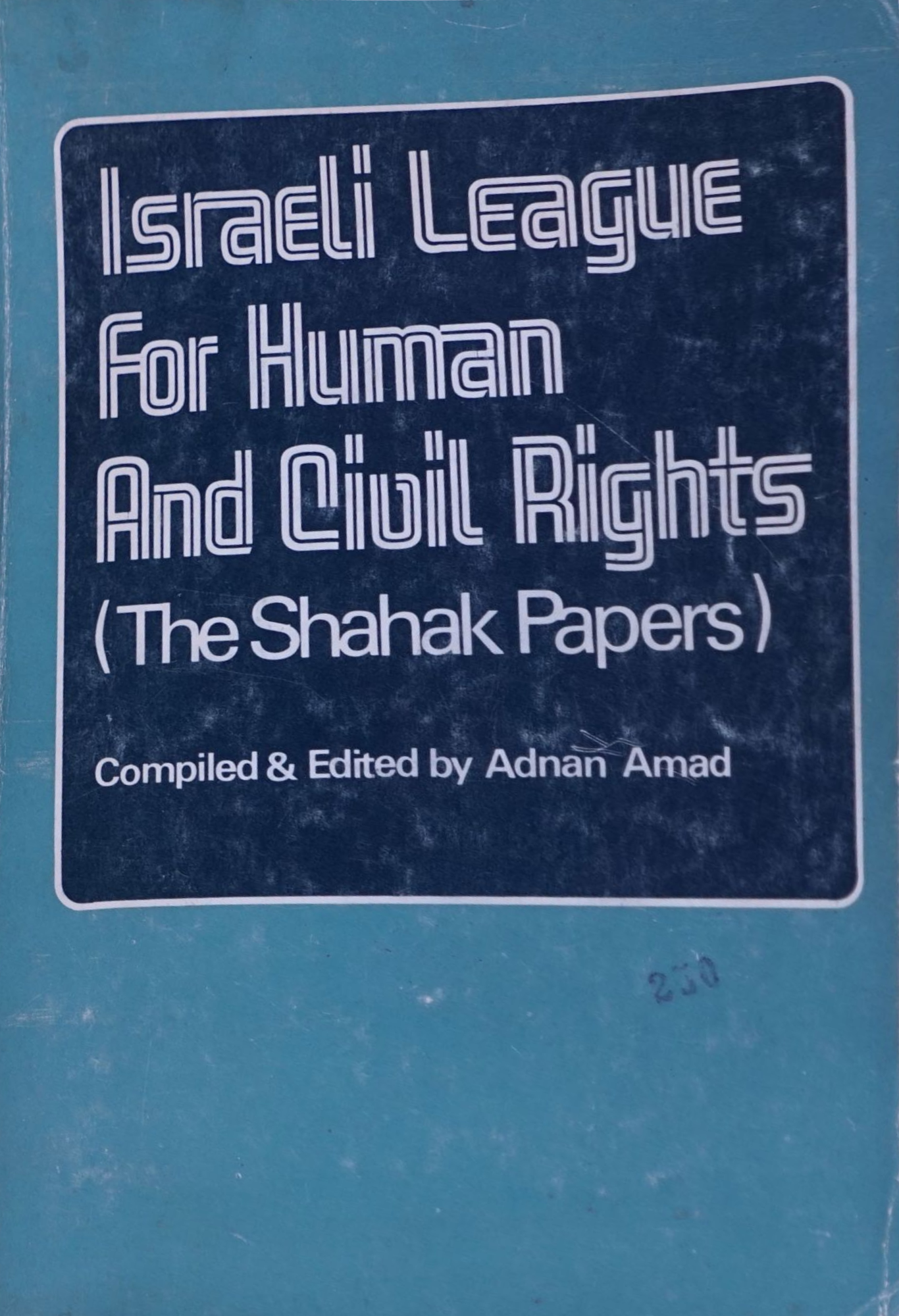 Israeli League for Human and Civil rights: The Shahak Papers (Palestine Books, #46)