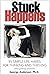 Stuck Happens: 95 Simple Life Hacks for Thinking and Thriving: Design Thinking for Personal Use