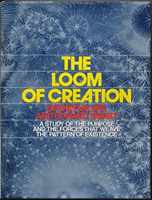 The Loom of Creation: A Study of the Purpose and the Forces That Weave the Pattern of Existence