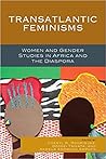 Transatlantic Feminisms: Women and Gender Studies in Africa and the Diaspora
