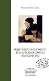 Mujer "sujeto"/mujer "objeto" en la literatura española del Siglo de Oro