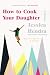 How to Cook Your Daughter by Jessica Hendra