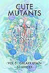 Cute Mutants Vol 5: Galaxy Brain