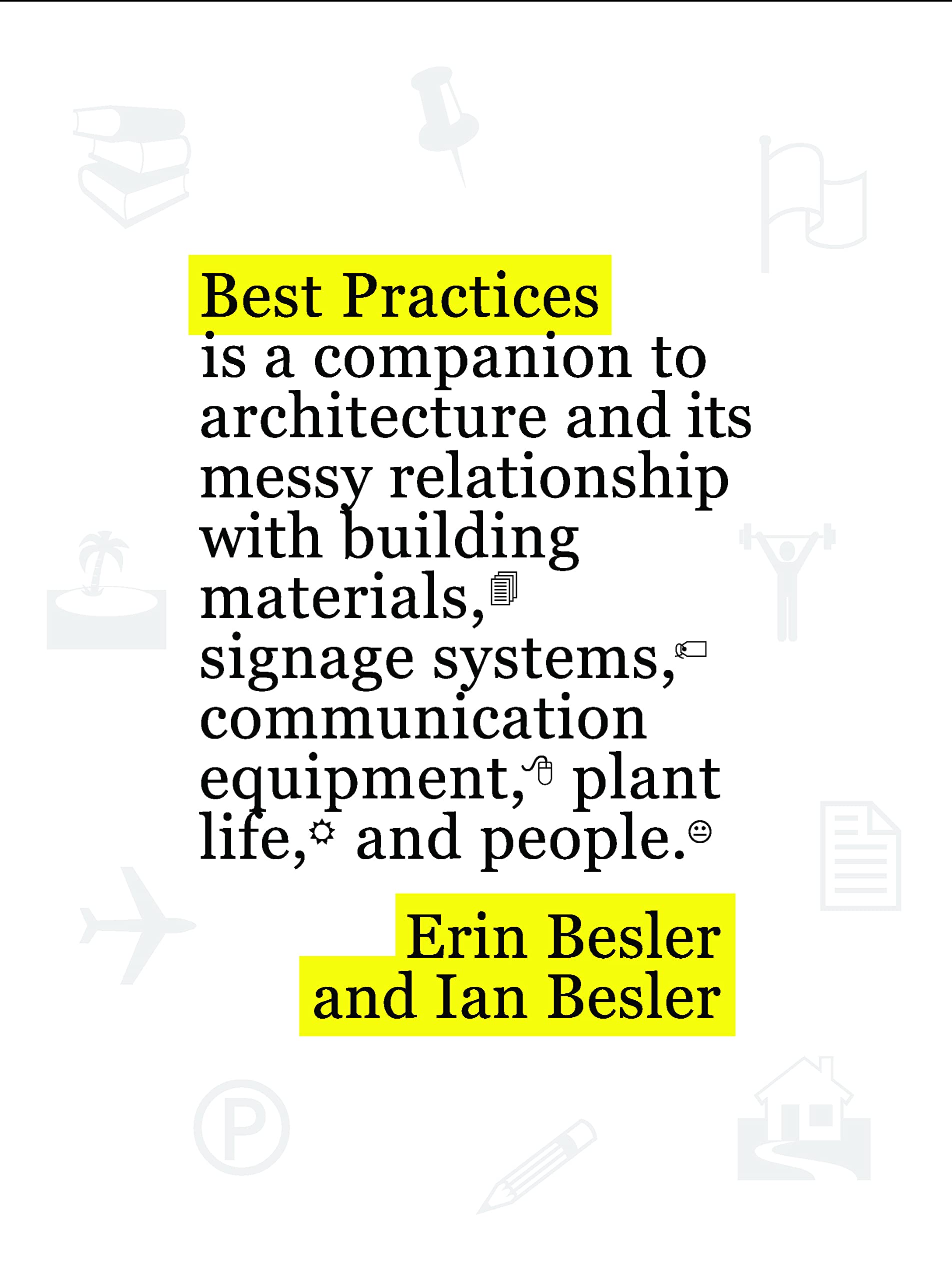 Best Practices: A companion to architecture and its messy relationship with building materials, signage systems, communication equipment, plant life, and people (Paperback)
