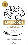 Livskoden enligt hjärnan: bygg starka hjärnmuskler som laddar dig med energi, ger livsglädje och en airbag mot stress