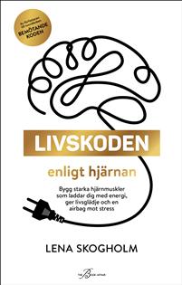 Livskoden enligt hjärnan: bygg starka hjärnmuskler som laddar dig med energi, ger livsglädje och en airbag mot stress