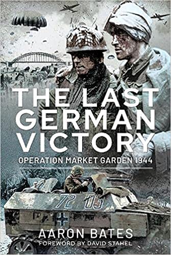 The Last German Victory: Operation Market Garden, 1944 (Hardcover)