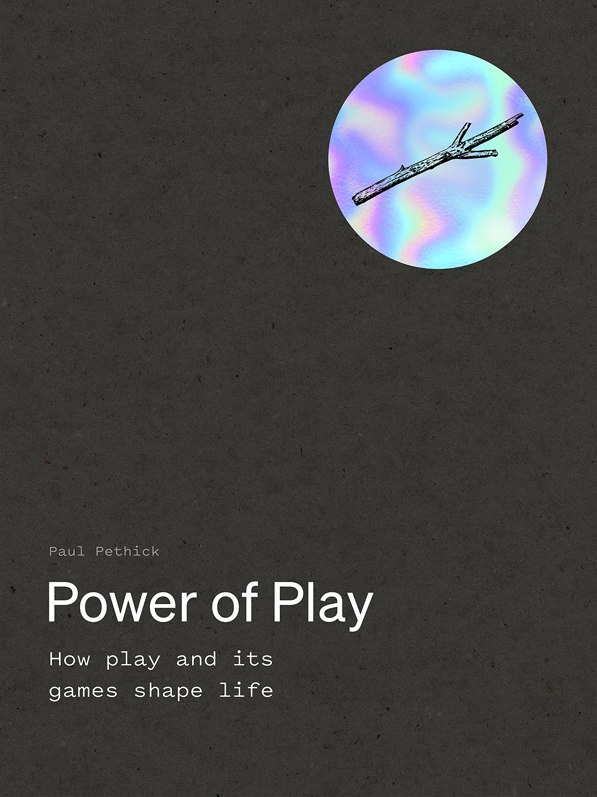 Power of Play: How play and its games shape life (Kindle Edition)