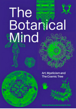The Botanical Mind: Art, Mysticism and The Cosmic Tree (Exhibition Catalogue)