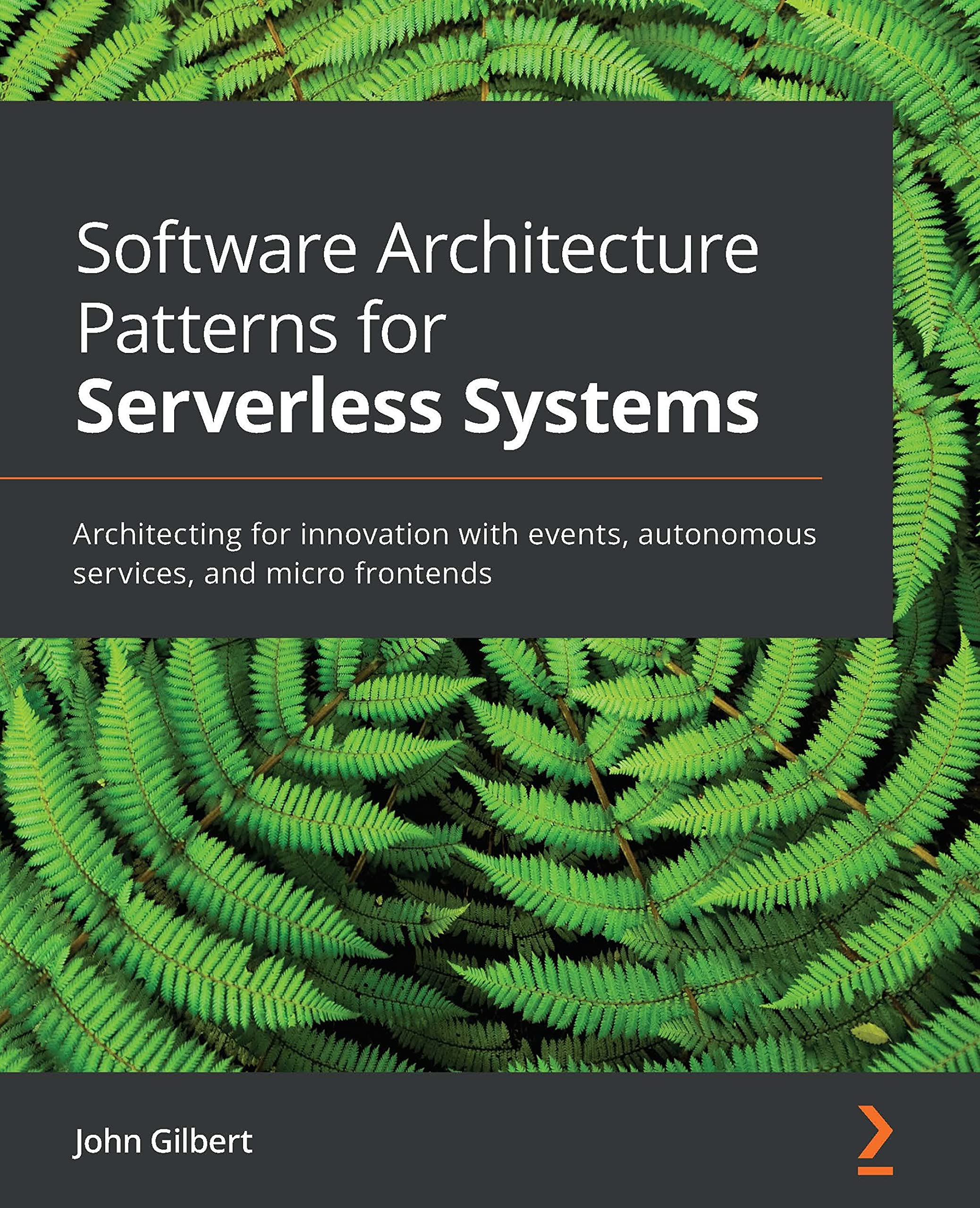 Software Architecture Patterns for Serverless Systems: Architecting for innovation with events, autonomous services, and micro frontends (Kindle Edition)