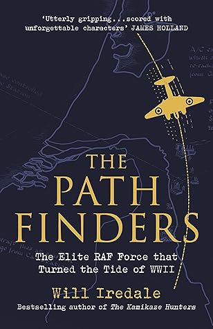 The Pathfinders: The Elite RAF Force that Turned the Tide of WWII