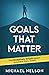 Goals That Matter: The Deceptively Simple System To Achieve Every Dream