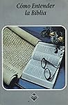 Como Entender la Biblia Como Entender la Biblia