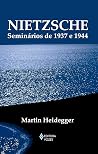 Nietzsche: Seminarios de 1937 e 1944 - Colecao Textos Filosoficos