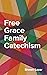 Free Grace Family Catechism