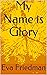 My Name is Glory by Eva Friedman