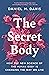 The Secret Body: How the New Science of the Human Body Is Changing the Way We Live