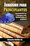 JUDAÍSMO PARA PRINCIPIANTES: Aprendiendo los conceptos más básicos sobre el judaísmo (Spanish Edition) JUDAÍSMO PARA PRINCIPIANTES: Aprendiendo los conceptos más básicos sobre el judaísmo (Spanish Edition)