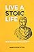 Live a Stoic Life: Using the Ancient Art of Stoicism to Live a Modern Life, Become Tougher, Calmer and More Resilient - Daily Stoic Challenges, Stoicism ... and Stoic Journal (Mastering Stoicism 5)