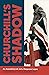 Churchill's Shadow: An Astonishing Life and a Dangerous Legacy