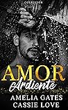 Amor Ardiente: Un amor peligroso - Colección (Spanish Edition) Amor Ardiente: Un amor peligroso - Colección (Spanish Edition)