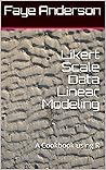 Likert Scale Data Linear Modeling: A Cookbook using R Likert Scale Data Linear Modeling: A Cookbook using R