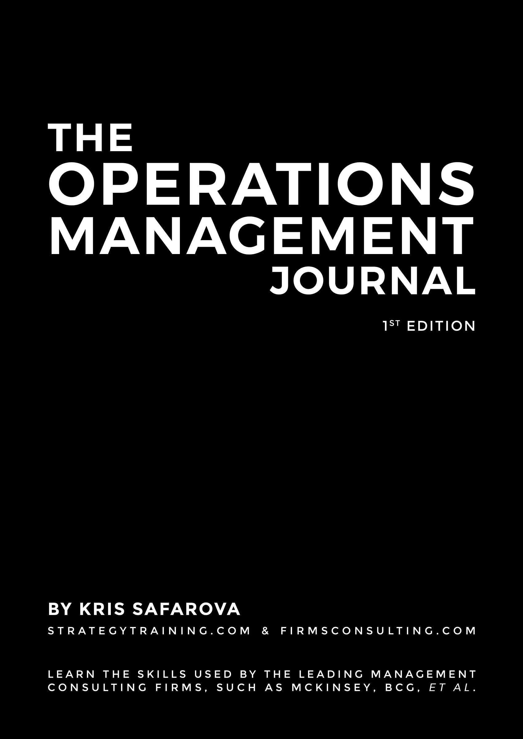 The Operations Management Journal: Learn the skills used by the leading management consulting firms, such as McKinsey, BCG, et al. (Strategy Journals Book 2)