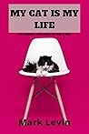 MY CAT IS MY LIFE: Cat's Complete Caring Guide:For Baby To Adult MY CAT IS MY LIFE: Cat's Complete Caring Guide:For Baby To Adult