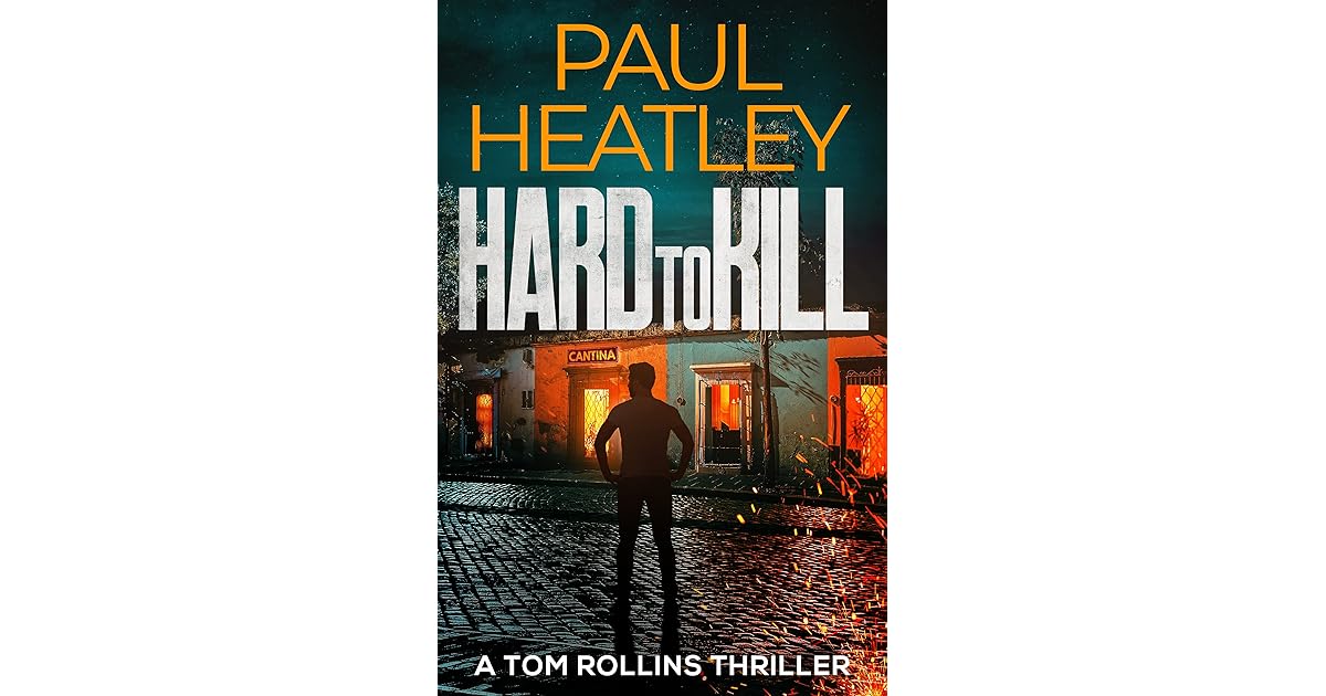 Hard To Kill (A Tom Rollins Thriller Book 3) by Paul Heatley