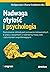 Nadwaga otyłość i psychologia. Zastosowanie oddziaływań poznawczo-behawioralnych w pracy z pacjentami z nadmierną masą ciała i zaburzeniami współistniejącymi