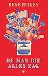 De man die alles zag by René Huigen De man die alles zag by René Huigen