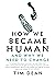 How We Became Human