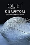 Quiet Disruptors:...