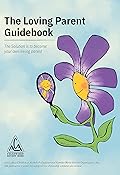 The Loving Parent Guidebook: The Solution is to Become Your Own Loving Parent