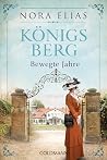 Königsberg. Bewegte Jahre: Königsberg-Saga 2 - Roman Königsberg. Bewegte Jahre: Königsberg-Saga 2 - Roman