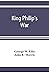 King Philip's war; based on the archives and records of Massachusetts, Plymouth, Rhode Island and Connecticut, and contemporary letters and accounts, with biographical and topographical notes