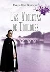 Las violetas de Toulouse by Carlos Díaz Domínguez