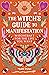 The Witch's Guide to Manifestation: Witchcraft for the Life You Want