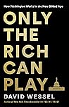 Only the Rich Can Play: How Washington Works in the New Gilded Age