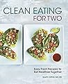 Clean Eating for Two: 85 Easy, Fresh Recipes to Eat Healthier Together