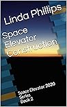 Space Elevator Construction: Space Elevator 2020 Series Book 2 (The Space Elevator 2020 series) Space Elevator Construction: Space Elevator 2020 Series Book 2 (The Space Elevator 2020 series)