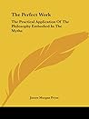 The Perfect Work: The Practical Application Of The Philosophy Embodied In The Myths