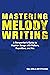 Mastering Melody Writing by Clay Mills
