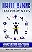 Circuit Training for Beginners: A 6 Week Beginner Home Workout Manual for Losing Weight, Gaining Energy, and Improving Self-Esteem (Circuit Training for Weight Loss)
