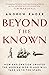 Beyond the Known: How Exploration Created the Modern World and Will Take Us to the Stars