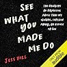 See What You Made Me Do by Jess  Hill
